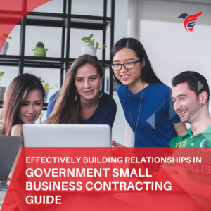 Effectively Building Relationships in Government Small Business Contracting Guide